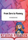 From Zero to Fluency Workbook: Exercises for Russian learners. Learn Russian for beginners Daria Molchanova 9781087993263 Real Russian Club