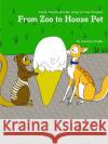 From Zoo to House Pet Katrina Dodds 9781387334889 Lulu.com