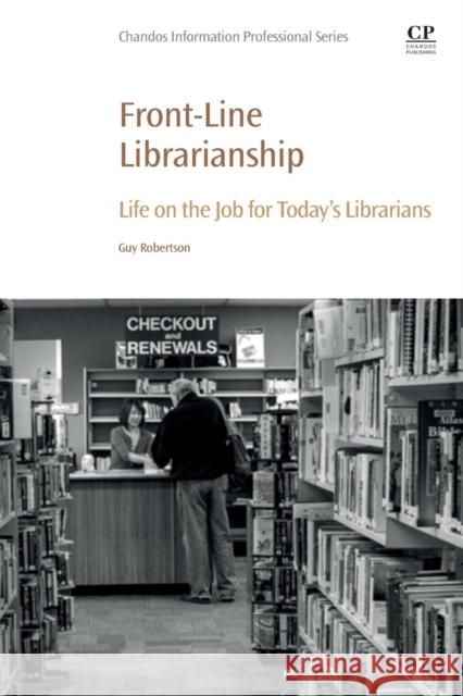 Front-Line Librarianship: Life on the Job for Today's Librarians Guy Robertson 9780081027295 Woodhead Publishing - książka