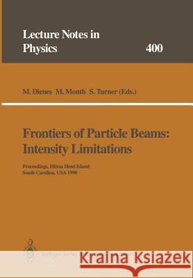 Frontiers of Particle Beams: Intensity Limitations: Proceedings of a Topical Course Held by the Joint US-CERN School on Particle Accelerators at Hilton Head Island, South Carolina, USA, 7–14 November  M. Dienes, M. Month, S. Turner 9783662138922 Springer-Verlag Berlin and Heidelberg GmbH &  - książka