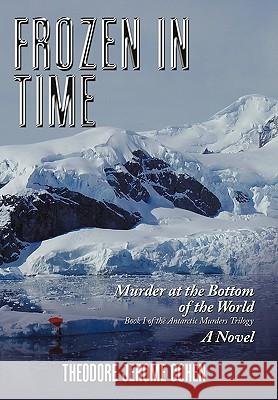 Frozen in Time: Murder at the Bottom of the World Cohen, Theodore Jerome 9781452002712 Authorhouse - książka