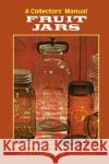 Fruit Jars: A Collector's Manual Julian Harrison Toulouse 9781930665668 Blackburn Press