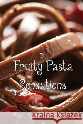 Fruity Pasta Sensations: Pasta Has Never Been So Exciting! Jane Amparis Pauline Langmead Jean-Paul Amparis 9780648097402 Hbs Books - książka