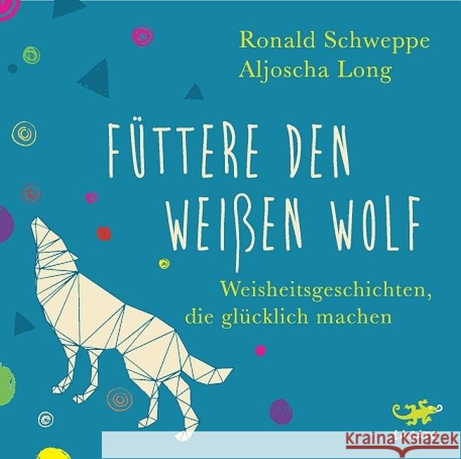 Füttere den weißen Wolf, Audio-CD : Weisheitsgeschichten, die glücklich machen, Lesung Long, Aljoscha; Schweppe, Ronald 9783942748797 Bertelsmann, C - książka