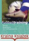 Fußballtraining : Planung, Durchführung, 144 Trainingsprogramme Zeeb, Gerhard 9783785318409 Limpert