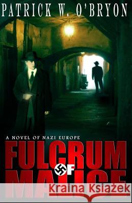 Fulcrum of Malice: A Novel of Nazi Germany Patrick W. O'Bryon 9780991078271 Brantome Press - książka