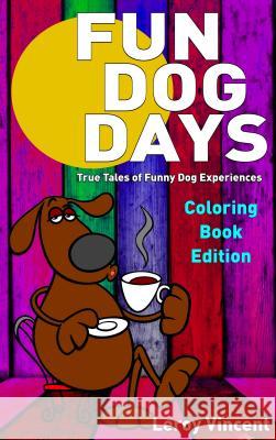 Fun Dog Days Coloring Book: True Tales of Funny Dog Experiences Leroy Vincent 9781684111954 Revival Waves of Glory Ministries - książka