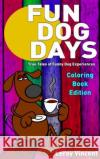 Fun Dog Days Coloring Book: True Tales of Funny Dog Experiences Leroy Vincent 9781684111954 Revival Waves of Glory Ministries