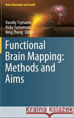 Functional Brain Mapping: Methods and Aims Vassiliy Tsytsarev Vicky Yamamoto Ning Zhong 9789811568824 Springer - książka