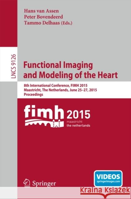 Functional Imaging and Modeling of the Heart: 8th International Conference, Fimh 2015, Maastricht, the Netherlands, June 25-27, 2015. Proceedings Van Assen, Hans 9783319203089 Springer - książka