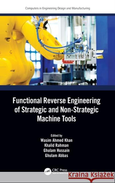 Functional Reverse Engineering of Strategic and Non-Strategic Machine Tools Wasim Ahmed Khan Khalid Rahman Ghulam Hussain 9780367365806 CRC Press - książka
