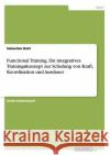 Functional Training. Ein integratives Trainingskonzept zur Schulung von Kraft, Koordination und Ausdauer Sebastian Bohl 9783656418986 Grin Verlag