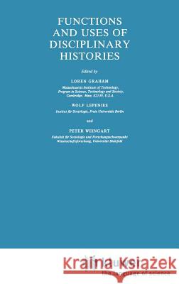 Functions and Uses of Disciplinary Histories Loren Graham Wolf Lepinies Peter Weingart 9789027715203 Springer - książka