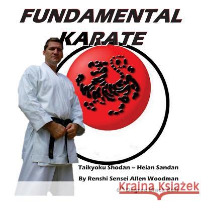 Fundamental Karate: Taikyoku Shodan through Heian San dan Allen Woodman 9781475121704 Createspace Independent Publishing Platform - książka