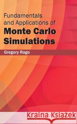 Fundamentals and Applications of Monte Carlo Simulations Gregory Rago 9781632402431 Clanrye International - książka