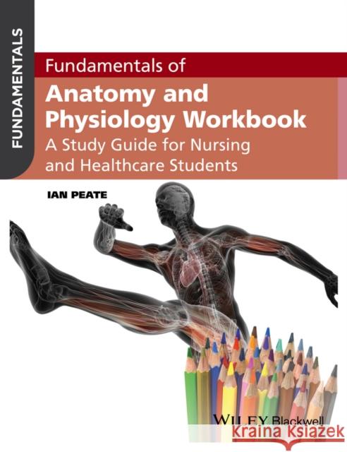 Fundamentals of Anatomy and Physiology Workbook: A Study Guide for Nurses and Healthcare Students Peate, Ian 9781119130093 Wiley-Blackwell - książka