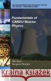 Fundamentals of CANDU Reactor Physics Wei Shen Benjamin Rouben 9780791884836 American Society of Mechanical Engineers