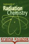 Fundamentals of Radiation Chemistry A. Mozumder 9780125093903 Academic Press