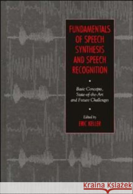 Fundamentals of Speech Synthesis and Speech Recognition Keller                                   Eric Keller E. Keller 9780471944492 John Wiley & Sons - książka