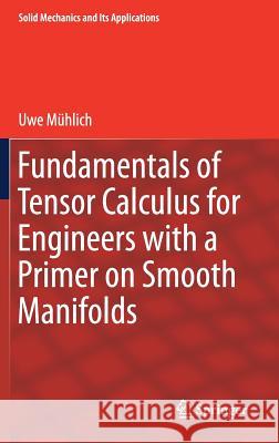 Fundamentals of Tensor Calculus for Engineers with a Primer on Smooth Manifolds Uwe Muhlich 9783319562636 Springer - książka