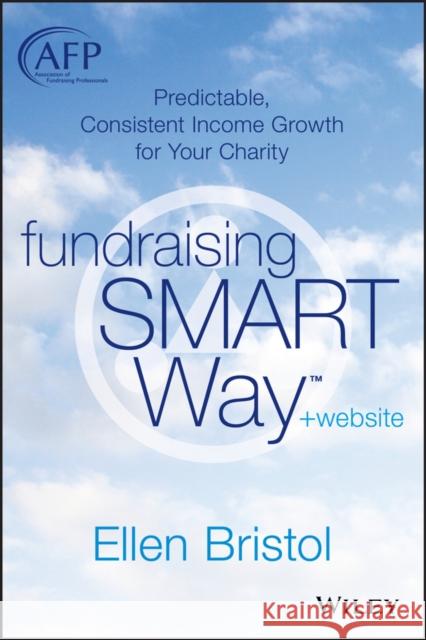 Fundraising the Smart Way: Predictable, Consistent Income Growth for Your Charity Bristol, Ellen 9781118640180 John Wiley & Sons - książka