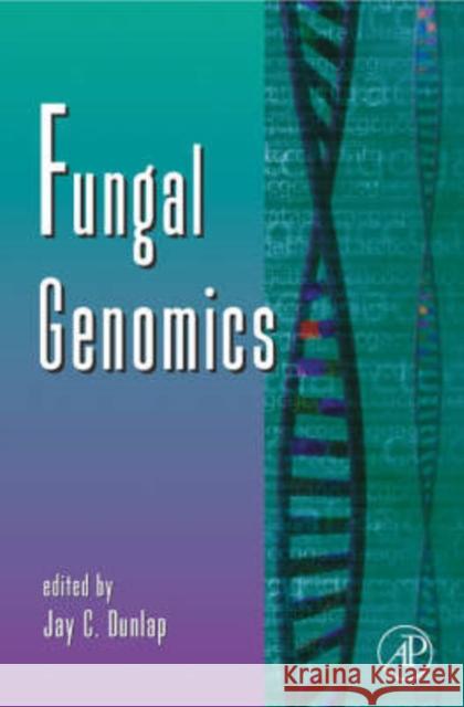 Fungal Genomics: Volume 57 Dunlap, Jay C. 9780120176571 Academic Press - książka