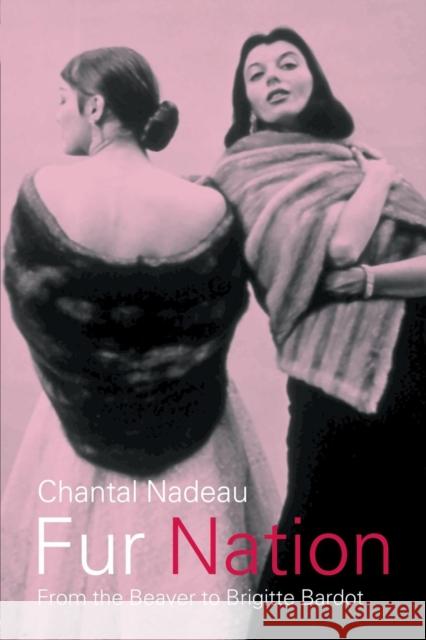 Fur Nation: From the Beaver to Brigitte Bardot Nadeau, Chantal 9780415158749 Routledge - książka