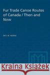 Fur Trade Canoe Routes of Canada Eric Wilton Morse 9780802063847 University of Toronto Press