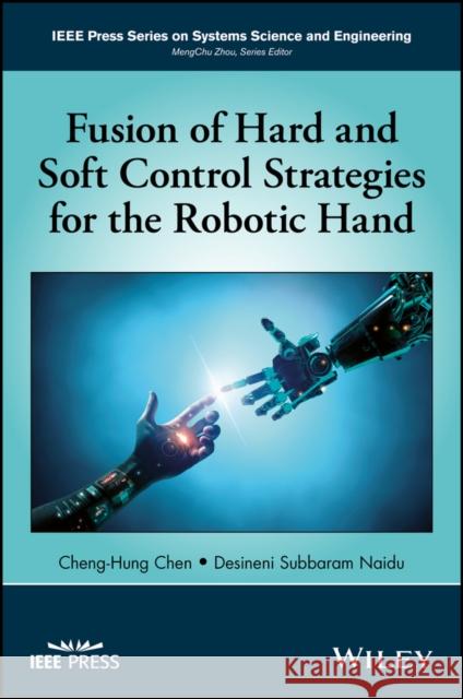 Fusion of Hard and Soft Control Strategies for the Robotic Hand Chen, Cheng–Hung; Naidu, Desineni S. 9781119273592 John Wiley & Sons - książka
