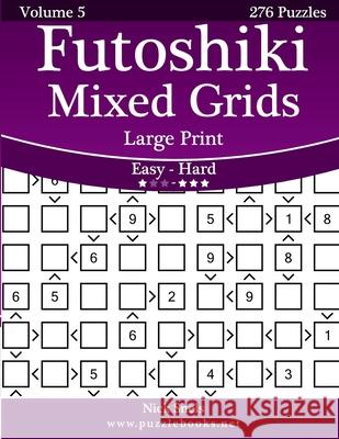 Futoshiki Mixed Grids Large Print - Easy to Hard - Volume 5 - 276 Puzzles Nick Snels 9781502882158 Createspace - książka