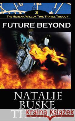 Future Beyond: The Serena Wilcox Time Travel Trilogy Book 3 Natalie Busk Cassandra Thomas Nicholas Michael Thomas 9781497415324 Createspace - książka