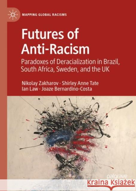 Futures of Anti-Racism: Paradoxes of Deracialisation in Brazil, South Africa, Sweden, and the UK Zakharov, Nikolay 9783031144059 Palgrave MacMillan - książka