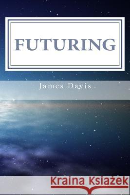 Futuring: 11 Steps to Purposeful Planning James Davis 9780692392898 Davis Publishing - książka