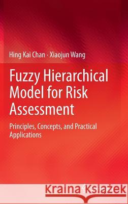 Fuzzy Hierarchical Model for Risk Assessment: Principles, Concepts, and Practical Applications Chan, Hing Kai 9781447150428 Springer - książka