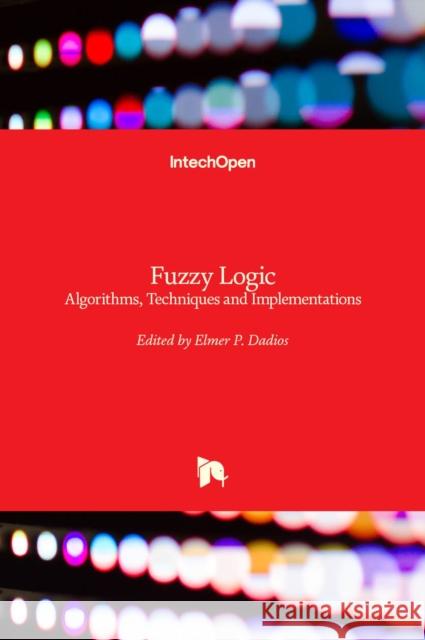 Fuzzy Logic: Algorithms, Techniques and Implementations Elmer Dadios 9789535103936 Intechopen - książka