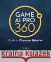 Game AI Pro 360: Guide to Character Behavior: Guide to Character Behavior Rabin, Steve 9780367151157 CRC Press