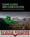 Game Audio Implementation: A Practical Guide Using the Unreal Engine Stevens, Richard 9781138428133 