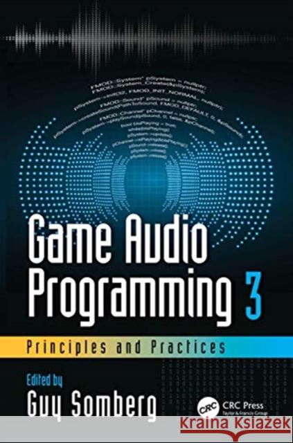 Game Audio Programming 3: Principles and Practices: Principles and Practices Somberg, Guy 9780367348045 Taylor & Francis Ltd - książka