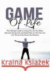 Game of Life: The Ultimate Guide to Living The Life You Want, Discover the Secrets and Useful Tips on How You Can Live The Live You Alain Berof 9786069836170 Zen Mastery Srl