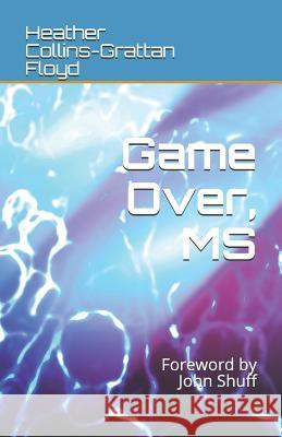 Game Over, MS John Shuff Heather Collins-Grattan Floyd 9781539103400 Createspace Independent Publishing Platform - książka