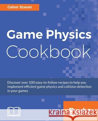 Game Physics Cookbook Gabor Szauer 9781787123663 Packt Publishing - książka