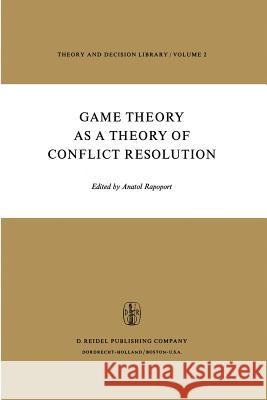 Game Theory as a Theory of Conflict Resolution Anatol Rapoport A. Rapoport Anatol Rapoport 9789027704894 D. Reidel - książka