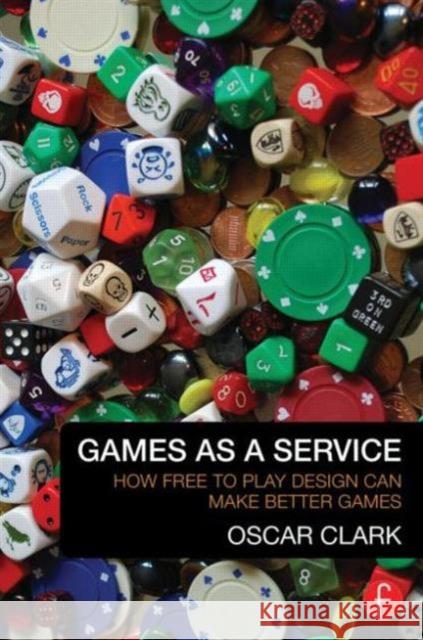 Games as a Service: How Free to Play Design Can Make Better Games Clark, Oscar 9780415732505 Focal Press - książka
