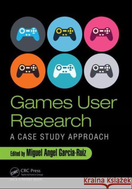 Games User Research: A Case Study Approach Miguel Angel Garcia-Ruiz 9781498706407 AK Peters - książka