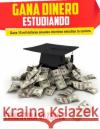 Gana Dinero Estudiando: Gana 10 mil dólares anuales mientras estudias tu carrera Vazquez, Ernestina 9781508587767 Createspace