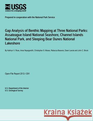 Gap Analysis of Benthic Mapping at Three National Parks: Assateague Island National Seashore, Channel Islands National Park, and Sleeping Bear Dunes N U. S. Department of the Interior 9781495287282 Createspace - książka