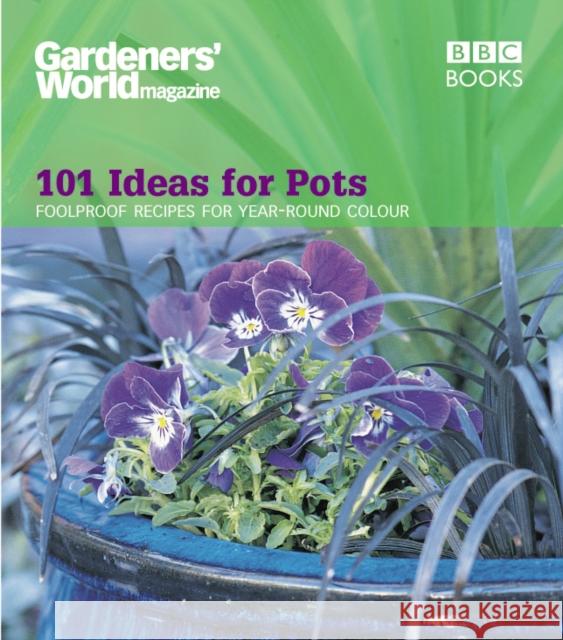 Gardeners' World - 101 Ideas for Pots: Foolproof recipes for year-round colour Ceri Thomas 9780563539261  - książka