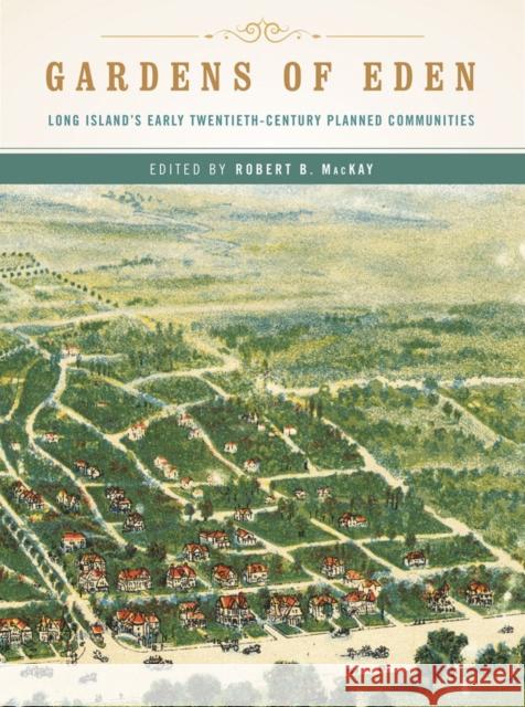Gardens of Eden: Long Island's Early Twentieth-Century Planned Communities Robert B. MacKay 9780393733211 W. W. Norton & Company - książka