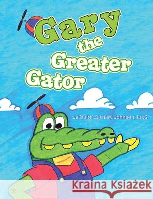 Gary the Greater Gator Ed S. Je'quita Zachary Johnson 9781490732190 Trafford Publishing - książka