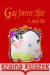 Gay Forever After: (A Jerry Tale) Gerald Lopez 9781099913945 Independently Published